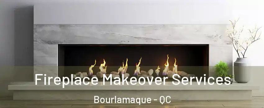  Fireplace Makeover Services Bourlamaque - QC
