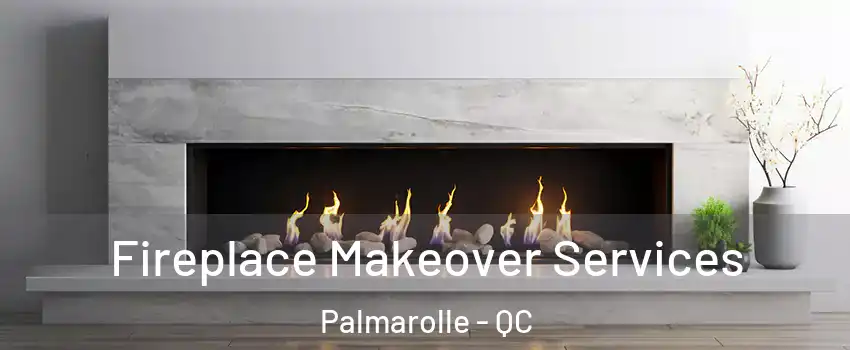 Fireplace Makeover Services Palmarolle - QC