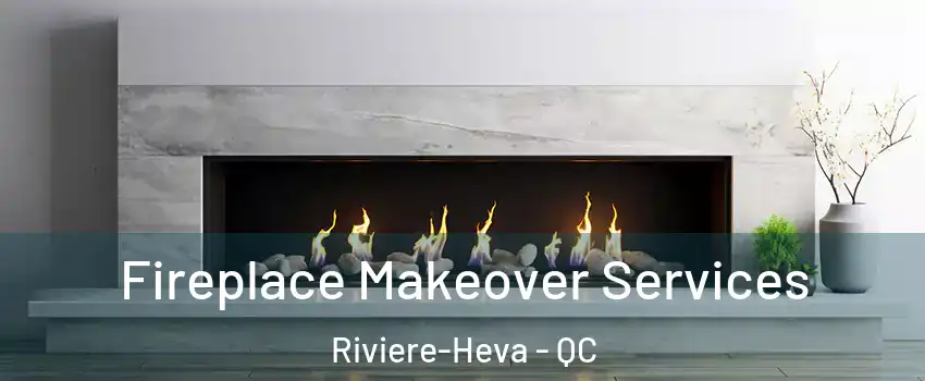  Fireplace Makeover Services Riviere-Heva - QC