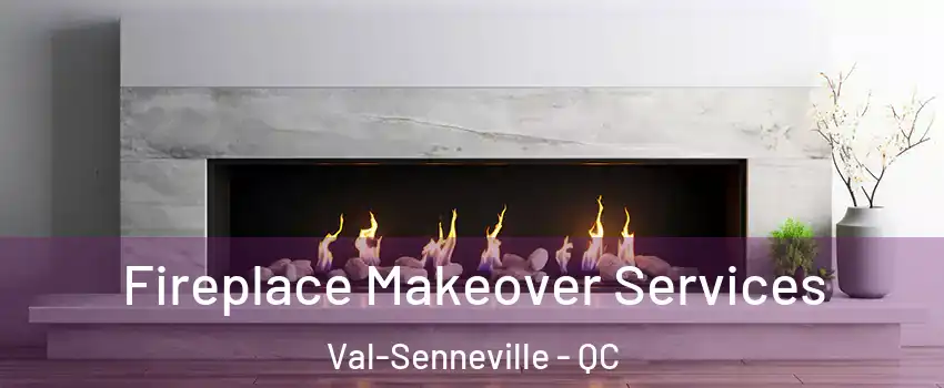 Fireplace Makeover Services Val-Senneville - QC