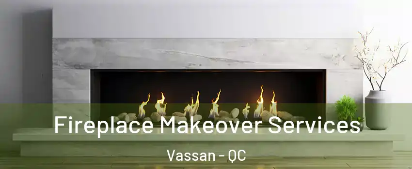  Fireplace Makeover Services Vassan - QC