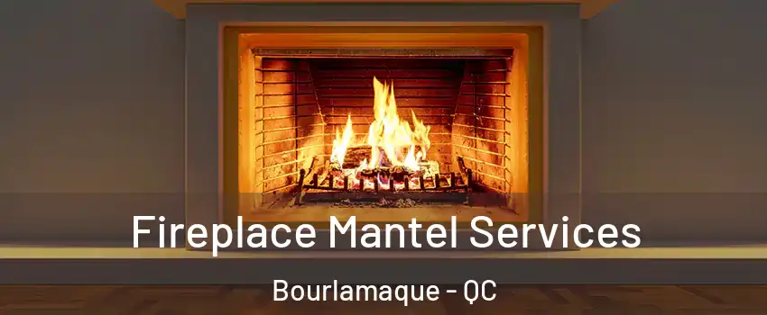  Fireplace Mantel Services Bourlamaque - QC