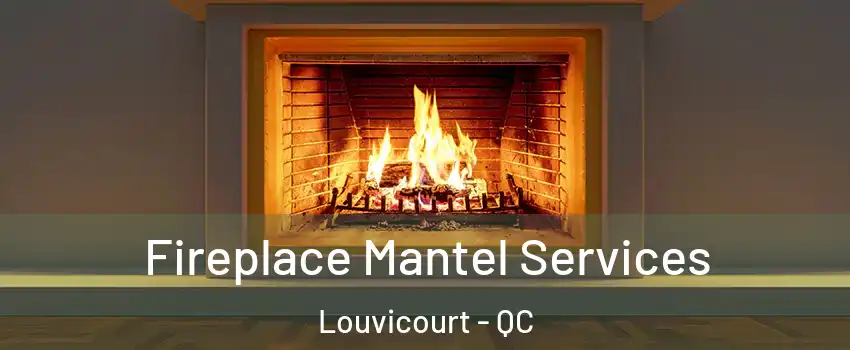  Fireplace Mantel Services Louvicourt - QC
