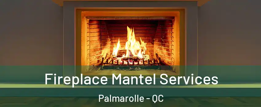 Fireplace Mantel Services Palmarolle - QC