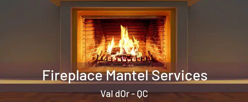  Fireplace Mantel Services Val dOr - QC