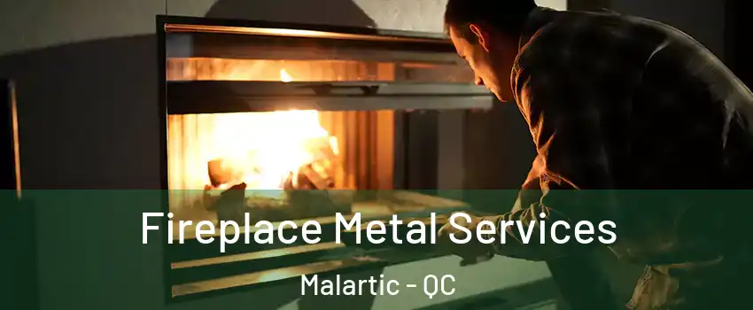  Fireplace Metal Services Malartic - QC