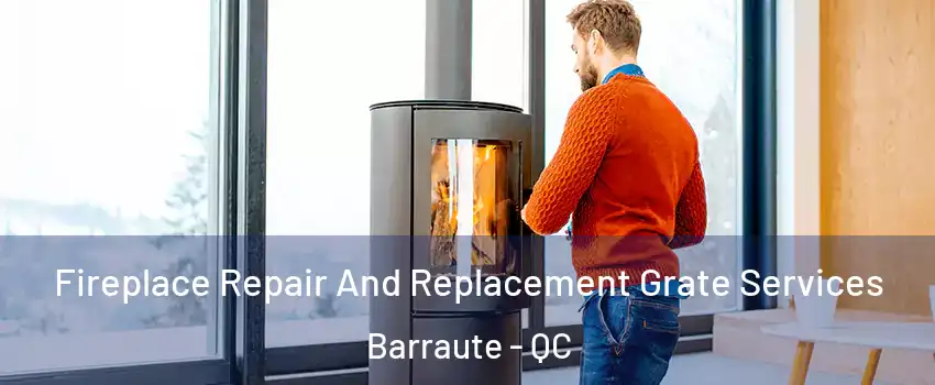  Fireplace Repair And Replacement Grate Services Barraute - QC