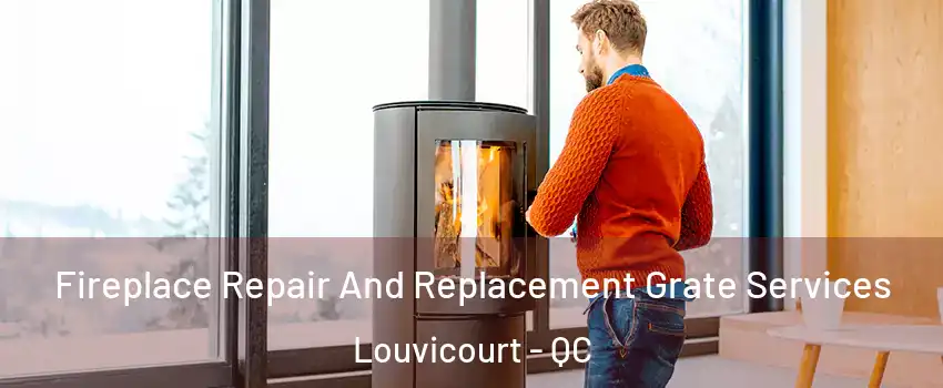  Fireplace Repair And Replacement Grate Services Louvicourt - QC