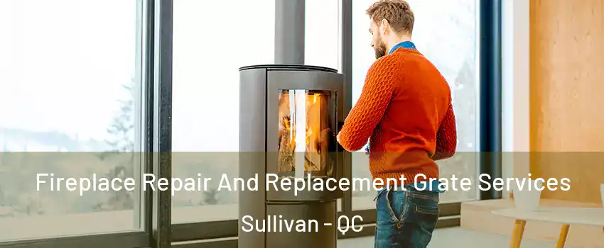  Fireplace Repair And Replacement Grate Services Sullivan - QC