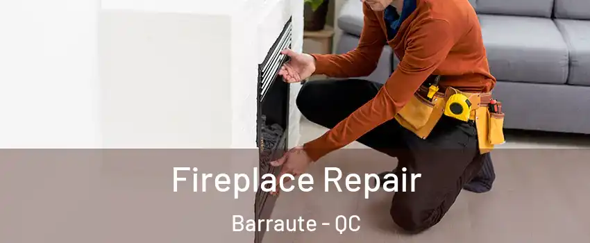  Fireplace Repair Barraute - QC