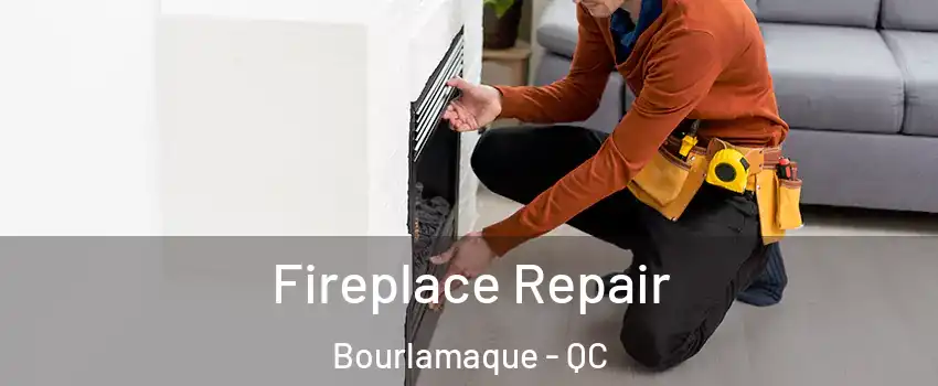  Fireplace Repair Bourlamaque - QC