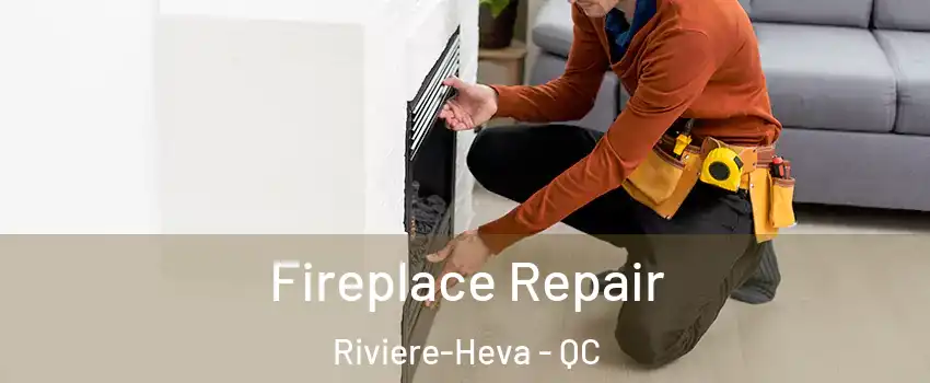  Fireplace Repair Riviere-Heva - QC