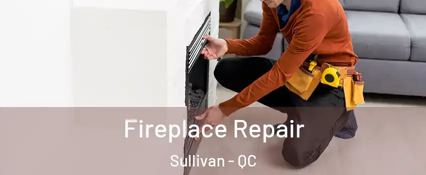  Fireplace Repair Sullivan - QC