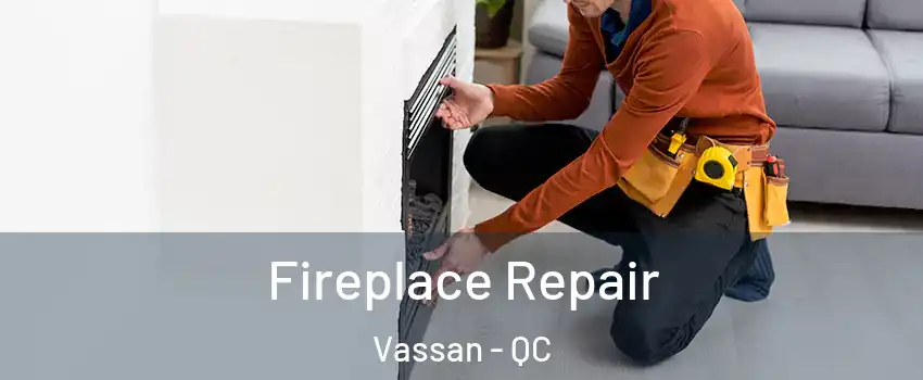  Fireplace Repair Vassan - QC