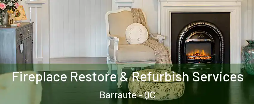  Fireplace Restore & Refurbish Services Barraute - QC