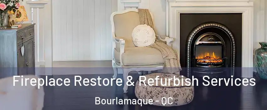  Fireplace Restore & Refurbish Services Bourlamaque - QC
