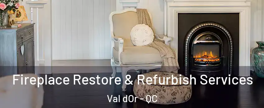  Fireplace Restore & Refurbish Services Val dOr - QC