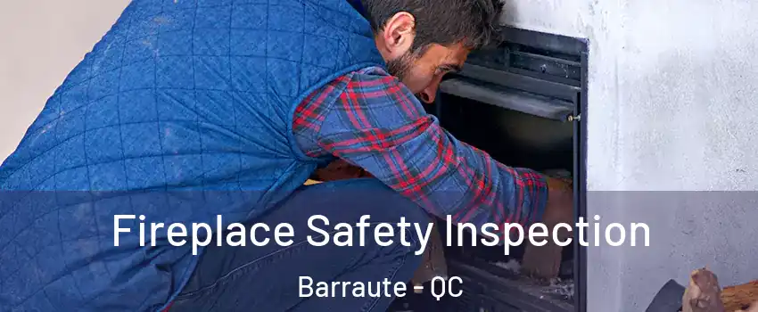  Fireplace Safety Inspection Barraute - QC