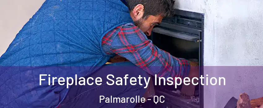 Fireplace Safety Inspection Palmarolle - QC