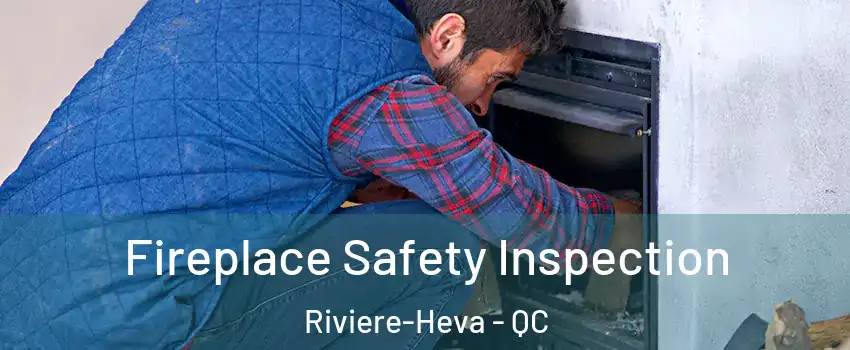  Fireplace Safety Inspection Riviere-Heva - QC