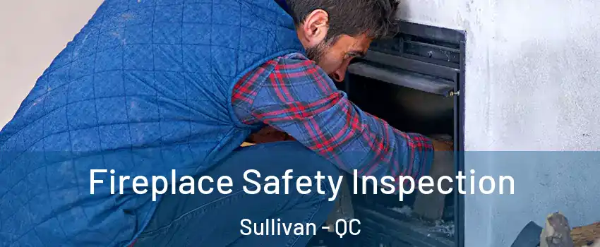  Fireplace Safety Inspection Sullivan - QC