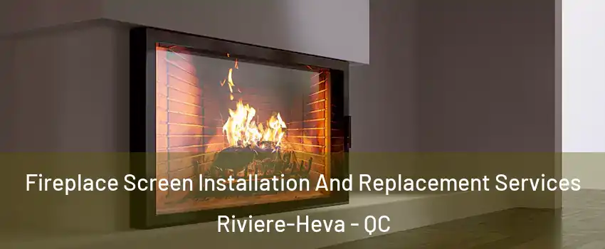  Fireplace Screen Installation And Replacement Services Riviere-Heva - QC