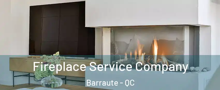  Fireplace Service Company Barraute - QC