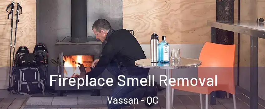  Fireplace Smell Removal Vassan - QC