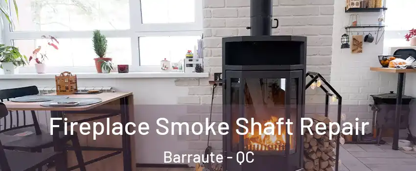  Fireplace Smoke Shaft Repair Barraute - QC