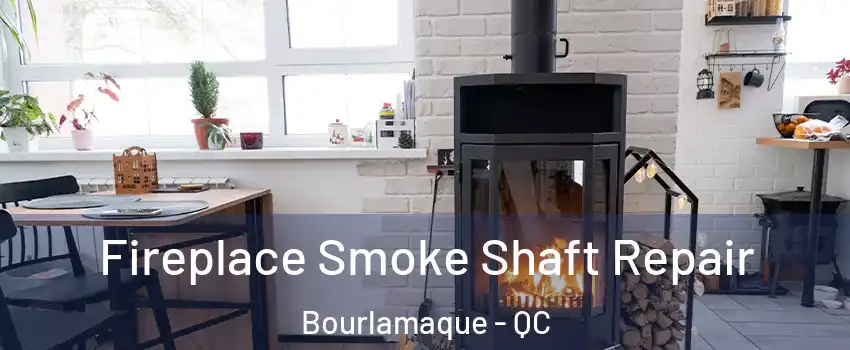  Fireplace Smoke Shaft Repair Bourlamaque - QC