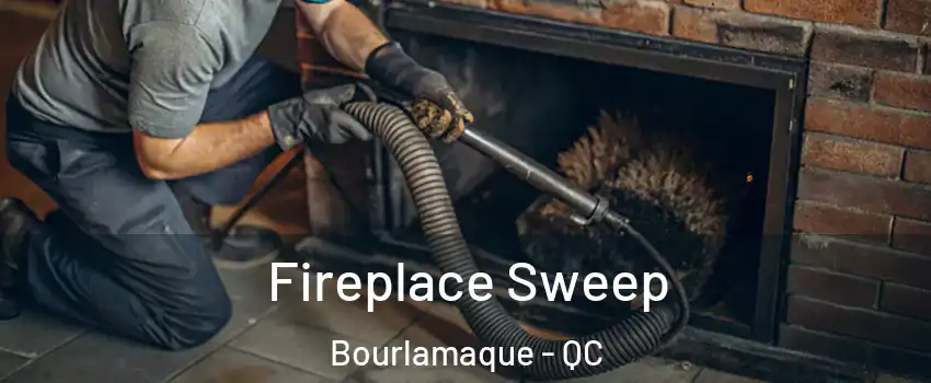  Fireplace Sweep Bourlamaque - QC