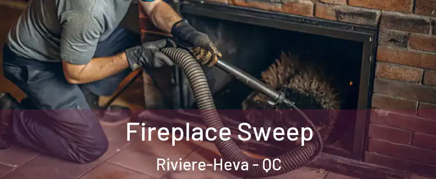  Fireplace Sweep Riviere-Heva - QC