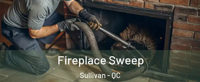  Fireplace Sweep Sullivan - QC