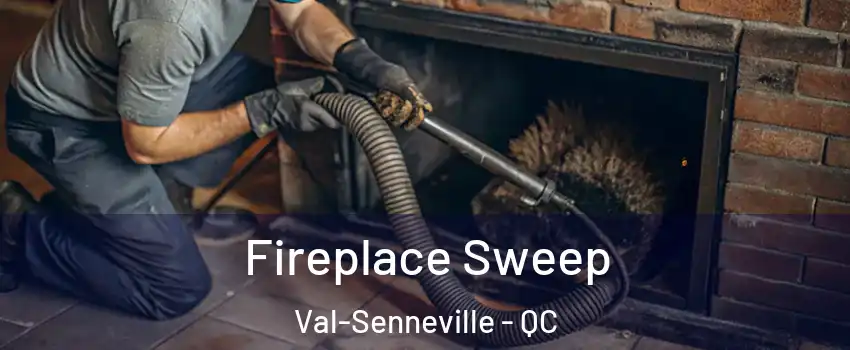  Fireplace Sweep Val-Senneville - QC