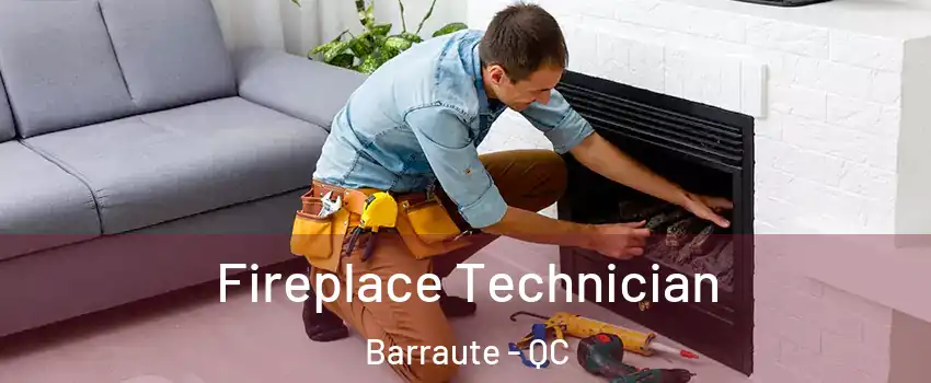  Fireplace Technician Barraute - QC