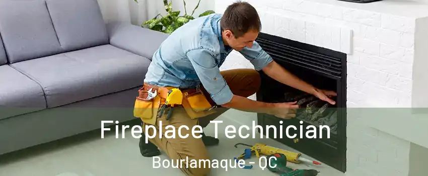  Fireplace Technician Bourlamaque - QC