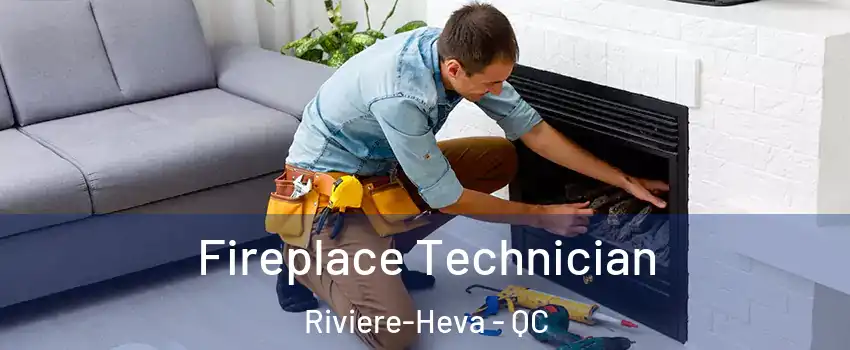  Fireplace Technician Riviere-Heva - QC