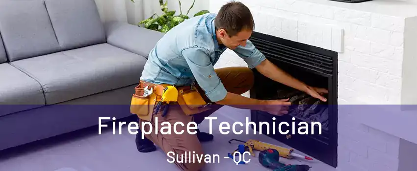  Fireplace Technician Sullivan - QC