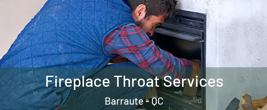  Fireplace Throat Services Barraute - QC