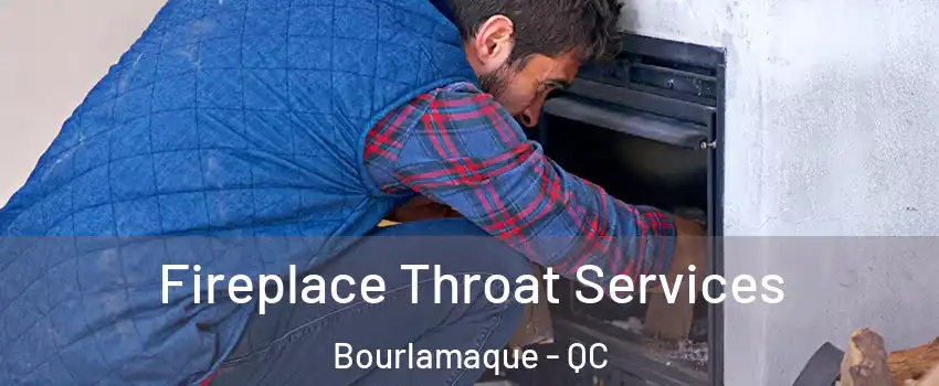  Fireplace Throat Services Bourlamaque - QC
