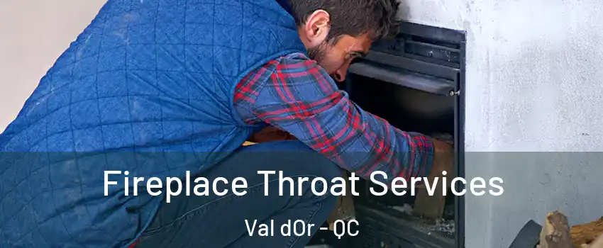  Fireplace Throat Services Val dOr - QC