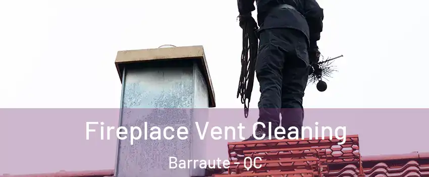  Fireplace Vent Cleaning Barraute - QC