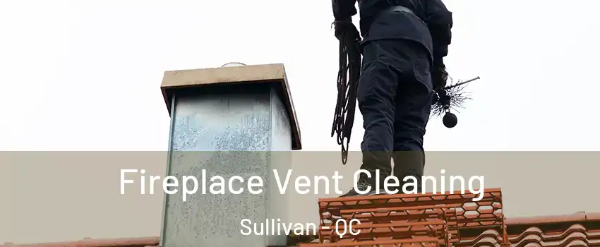  Fireplace Vent Cleaning Sullivan - QC