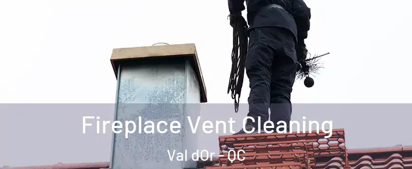  Fireplace Vent Cleaning Val dOr - QC