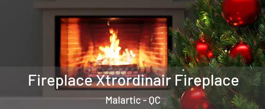  Fireplace Xtrordinair Fireplace Malartic - QC