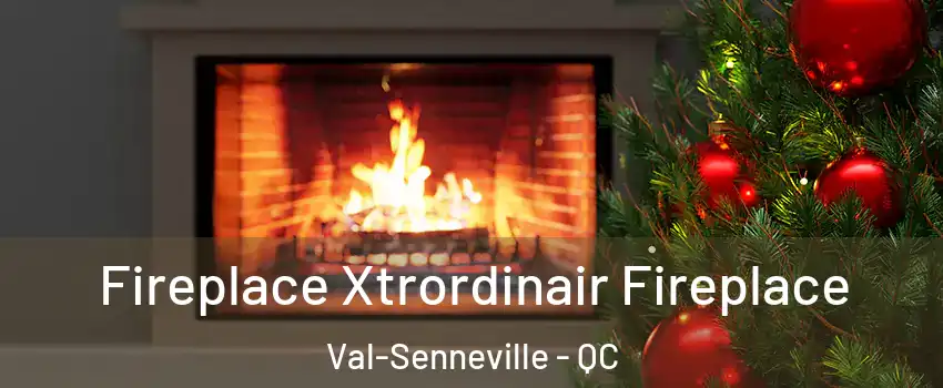  Fireplace Xtrordinair Fireplace Val-Senneville - QC