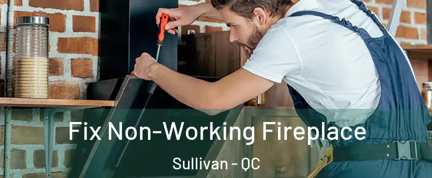 Fix Non-Working Fireplace Sullivan - QC