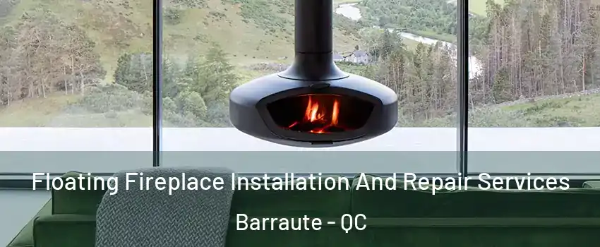  Floating Fireplace Installation And Repair Services Barraute - QC
