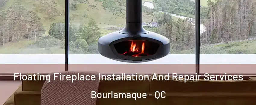  Floating Fireplace Installation And Repair Services Bourlamaque - QC