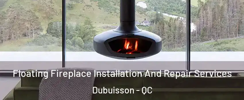  Floating Fireplace Installation And Repair Services Dubuisson - QC